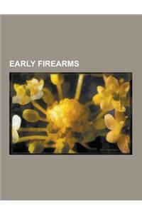 Early Firearms: Arquebus, Flintlock, Muzzleloader, Musket, Huolongjing, Antique Gun, Wheellock, Hand Cannon, Blunderbuss, Matchlock, H