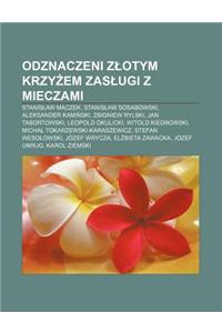 Odznaczeni Z Otym Krzy Em Zas Ugi Z Mieczami: Stanis Aw Maczek, Stanis Aw Sosabowski, Aleksander Kami Ski, Zbigniew Rylski, Jan Tabortowski