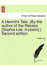 A Hermit's Tale. (by the Author of the Recess [Sophia Lee. a Poem].) Second Edition.