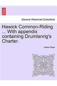 Hawick Common-Riding ... with Appendix Containing Drumlanrig's Charter.