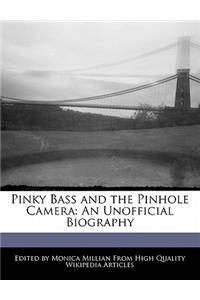 Pinky Bass and the Pinhole Camera