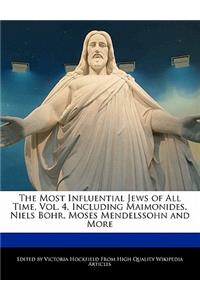 An Unauthorized Guide to the Most Influential Jews of All Time, Vol. 4, Including Maimonides, Niels Bohr, Moses Mendelssohn and More