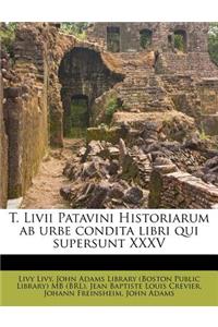 T. LIVII Patavini Historiarum AB Urbe Condita Libri Qui Supersunt XXXV