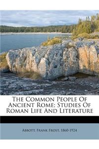 The Common People of Ancient Rome; Studies of Roman Life and Literature