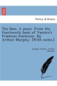 The Bees. a Poem. from the Fourteenth Book of Vanie Re's Praedium Rusticum. by Arthur Murphy. [With Notes.]