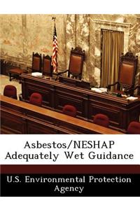 Asbestos/Neshap Adequately Wet Guidance