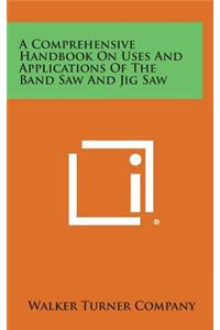 Comprehensive Handbook on Uses and Applications of the Band Saw and Jig Saw