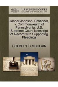 Jasper Johnson, Petitioner, V. Commonwealth of Pennsylvania. U.S. Supreme Court Transcript of Record with Supporting Pleadings