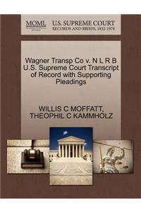 Wagner Transp Co V. N L R B U.S. Supreme Court Transcript of Record with Supporting Pleadings