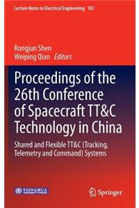 Proceedings of the 26th Conference of Spacecraft Tt&c Technology in China: Shared and Flexible Tt&c (Tracking, Telemetry and Command) Systems