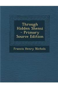 Through Hidden Shensi - Primary Source Edition