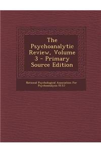 Psychoanalytic Review, Volume 3