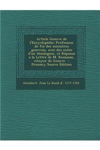 Article Geneve de L'Encyclopedie; Profession de Foi Des Ministres Genevois, Avec Des Notes D'Un Theologien, Et Reponse a la Lettre de M. Rousseau, Citoyen de Geneve