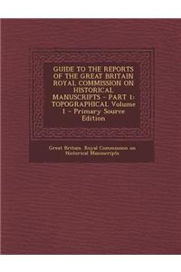 Guide to the Reports of the Great Britain Royal Commission on Historical Manuscripts - Part 1