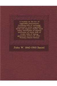 A Treatise on the Law of Negotiable Instruments, Including Bills of Exchange; Promissory Notes; Negotiable Bonds and Coupons; Checks; Bank Notes; Cetr