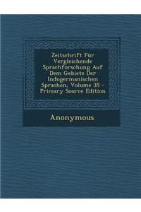 Zeitschrift Fur Vergleichende Sprachforschung Auf Dem Gebiete Der Indogermanischen Sprachen, Volume 35