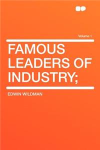Famous Leaders of Industry; Volume 1