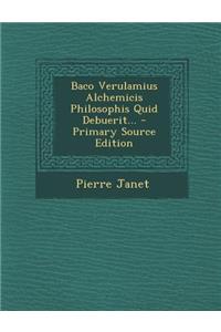 Baco Verulamius Alchemicis Philosophis Quid Debuerit...