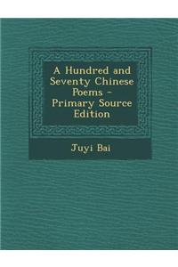 A Hundred and Seventy Chinese Poems - Primary Source Edition