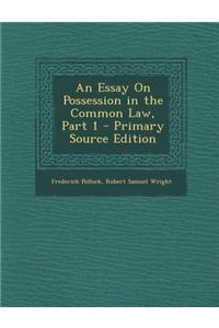 An Essay on Possession in the Common Law, Part 1