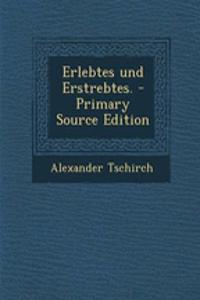 Erlebtes Und Erstrebtes. - Primary Source Edition