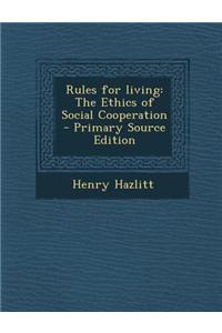 Rules for Living: The Ethics of Social Cooperation - Primary Source Edition