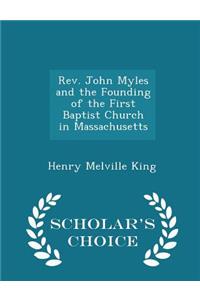 Rev. John Myles and the Founding of the First Baptist Church in Massachusetts - Scholar's Choice Edition