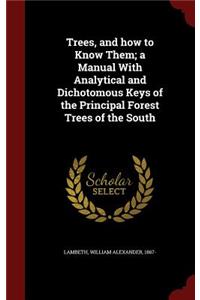Trees, and How to Know Them; A Manual with Analytical and Dichotomous Keys of the Principal Forest Trees of the South