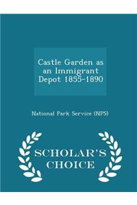 Castle Garden as an Immigrant Depot 1855-1890 - Scholar's Choice Edition