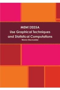 MEM12025A Use Graphical Techniques and Perform Simple Statistical Computations