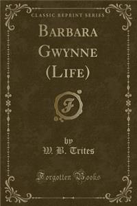 Barbara Gwynne (Life) (Classic Reprint)