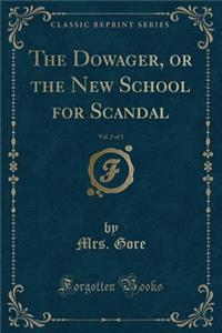 The Dowager, or the New School for Scandal, Vol. 2 of 3 (Classic Reprint)