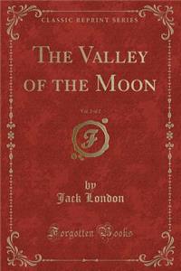 The Valley of the Moon, Vol. 2 of 2 (Classic Reprint)