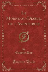 Le Morne-Au-Diable, Ou l'Aventurier, Vol. 2 (Classic Reprint)