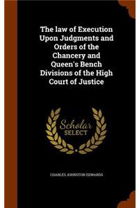 law of Execution Upon Judgments and Orders of the Chancery and Queen's Bench Divisions of the High Court of Justice