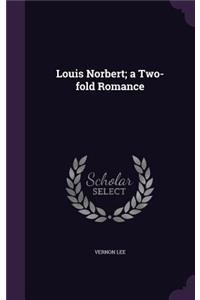 Louis Norbert; A Two-Fold Romance