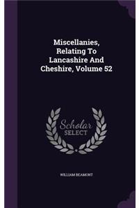 Miscellanies, Relating To Lancashire And Cheshire, Volume 52