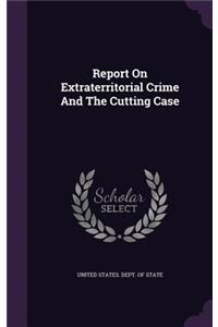 Report on Extraterritorial Crime and the Cutting Case