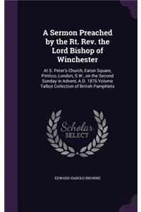 A Sermon Preached by the Rt. Rev. the Lord Bishop of Winchester