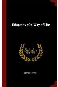 Etiopathy; Or, Way of Life