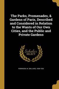 The Parks, Promenades, & Gardens of Paris, Described and Considered in Relation to the Wants of Our Own Cities, and the Public and Private Gardens