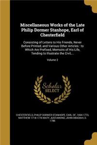 Miscellaneous Works of the Late Philip Dormer Stanhope, Earl of Chesterfield