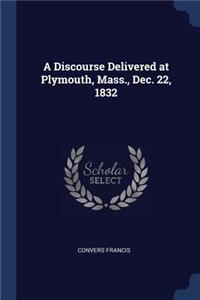 Discourse Delivered at Plymouth, Mass., Dec. 22, 1832