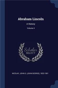 Abraham Lincoln: A History; Volume 4