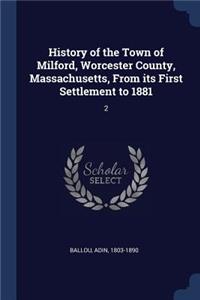 History of the Town of Milford, Worcester County, Massachusetts, From its First Settlement to 1881
