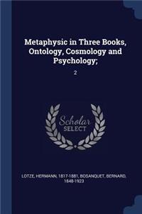 Metaphysic in Three Books, Ontology, Cosmology and Psychology;