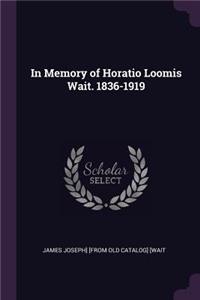 In Memory of Horatio Loomis Wait. 1836-1919