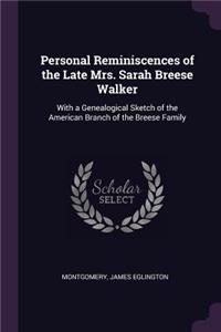 Personal Reminiscences of the Late Mrs. Sarah Breese Walker: With a Genealogical Sketch of the American Branch of the Breese Family