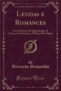 Lendas E Romances: Uma Historia de Quilombolas; A Garganta Do Inferno; A Dansa DOS Ossos (Classic Reprint)