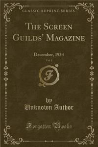 The Screen Guilds' Magazine, Vol. 1: December, 1934 (Classic Reprint)